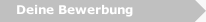 Deine Bewerbung